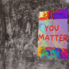 You Matter poster displayed on a grungy background