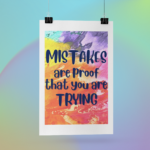 Mistakes Are Proof That You Are Trying poster hanging in front of a multicolored background