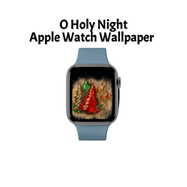 white background with O Holy Night Apple Watch Wallpaper with grey watch band, gold wash with red, brown, and green Christmas trees with O Holy Night in Red