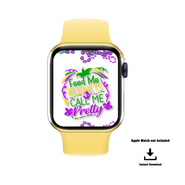 Apple watch not included, instant download,yellow apple watch white background with beads and the words Feed me Beignets and called me pretty on the display