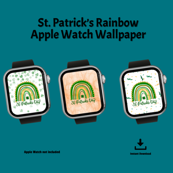teal background, St. Patrick's Rainbow Apple Watch Wallpaper, Apple Watch Not Included, Instant Download, shows three black watches with different watch faces of white with falling shamrocks, orange watercolor, and white with green and gold confetti