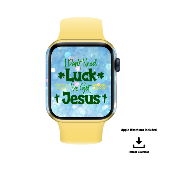 white background, Apple Watch not Included, Instant Download, shows yellow smartwatch with a glitter blue bubble background with green words of I Don'tNeed Luck, I've Got Jesus