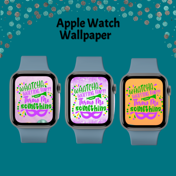 teal background, Mardi Gras Apple Watch Wallpaper, Apple Watch Not Included. Instant Download. Shows three black smartwatches with purple and orange background with Whatcha Waiting forThrow Me Something
