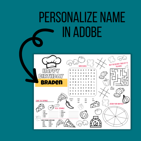 teal background, Personalize Name in Adobe with arrow putting to a yellow box with name to show placeholder with coloring ingredients, tic-tac-toe, and design your pizza, maze, scramble all on activity placemat