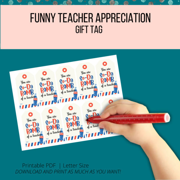 teal background, funny teacher appreciation gift tags, bottom printable pdf, letter size, download and print as much as you want. shows a kids hand with red marker to fill out the red and blue tags that say you are so-da of with soda bottle