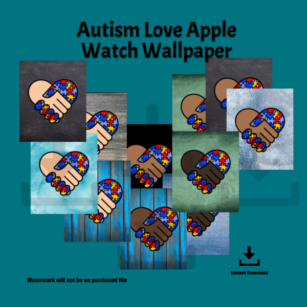 Autism love Apple Watch Wallpaper, says instant download, watermark will not be on purchased file. Shows all 8 backgrounds with different skin colored hands in brown, black, and white,