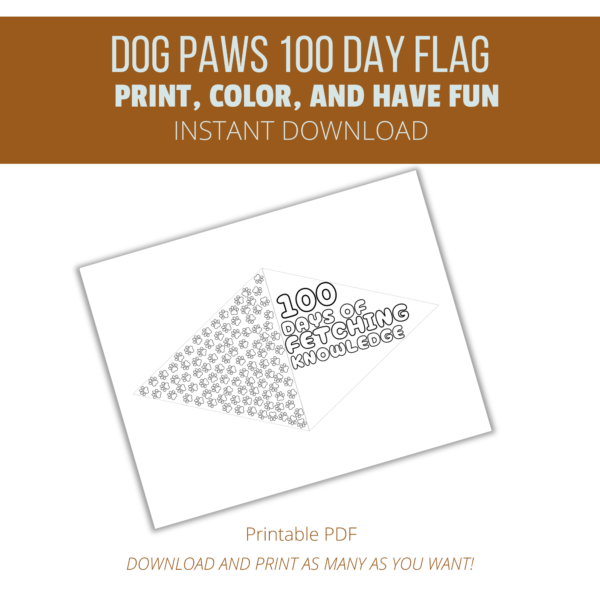 white background, brown stripe, dog paws 100 day flag, print color, and have fun, instant download, bottom printable PDF, download and print as many as you want. shows printable page with dog prints all over one side and 100 days of fetching knowledge