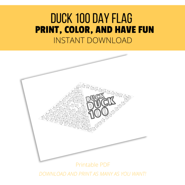 white background, yellow stripe Duck 100 Day Flag, Print, Color, and Have Fun, Instant Download, Printable PDF, Download and print as many as you want.Shows image of duck feet on a printable flag that says Duck Duck 100