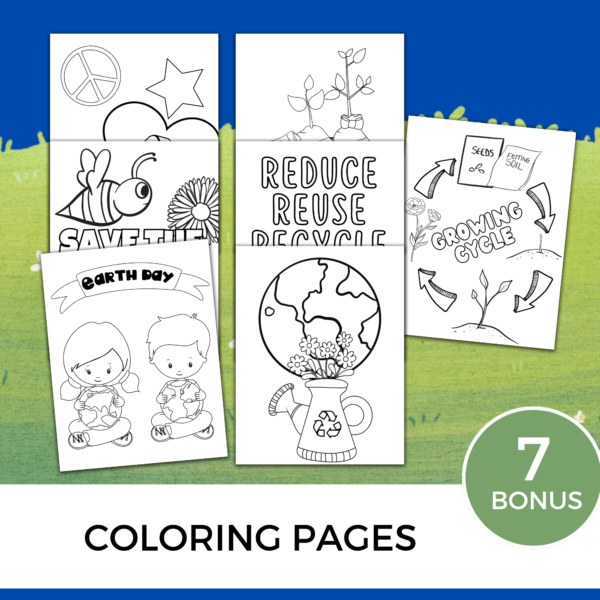 blue background, green grass, says 7 bonus coloring pages, show earth day with girl and boy holding a planet earth, flowers in water can with recycle image, reduce, reuse, recycle, save the bees, growing cycle of flowers, all in black and white to be colored in